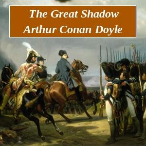 Great Shadow, The by Sir Arthur Conan Doyle (1859 - 1930)