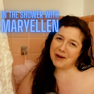 In the Shower with Maryellen