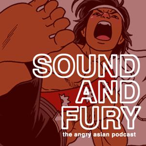 SOUND AND FURY: The Angry Asian Podcast
