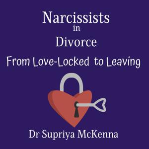 Narcissists in Divorce: The Narcissist Trap by Dr Supriya McKenna
