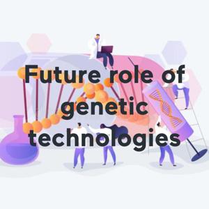 Future role of genetic technologies