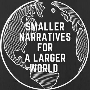 Smaller Narratives for a Larger World