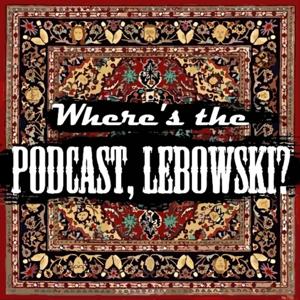 Where's the Podcast, Lebowski?