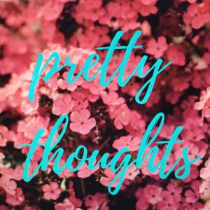 Pretty Thoughts