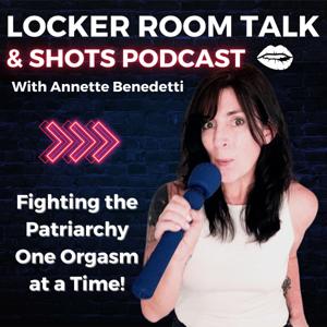 Locker Room Talk & Shots Podcast by She Explores Life