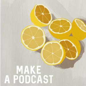 When Life Hands You Lemons, Make A Podcast