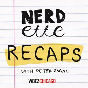 Nerdette Recaps With Peter Sagal by WBEZ Chicago