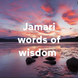 Jamari words of wisdom