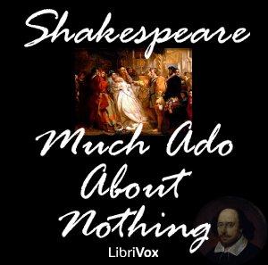 Much Ado About Nothing by William Shakespeare (1564 - 1616)