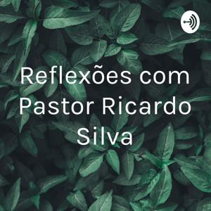 Reflexões com Pastor Ricardo Silva