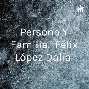 Persona Y Familia. Félix López Dalia