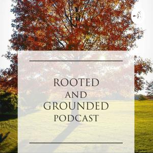 Rooted and Grounded podcast