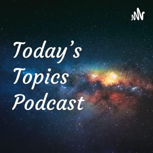 Today’s Topics Podcast