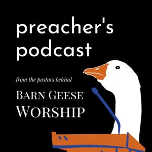 Barn Geese Preacher's Podcast