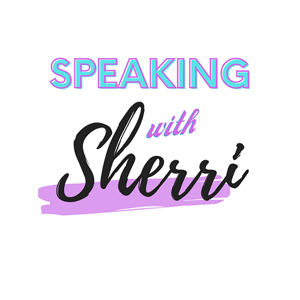 Speaking with Sherri Podcast