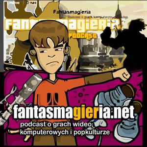 Fantasmagieria - podcast o grach wideo. by Fantasmagieria