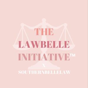 The LawBelle Initiative x Southern Belle Law Podcast™️