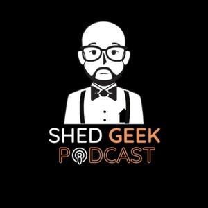 Shed Geek Podcast