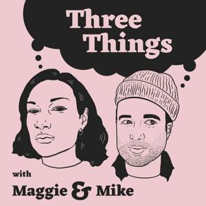 Three Things with Maggie & Mike