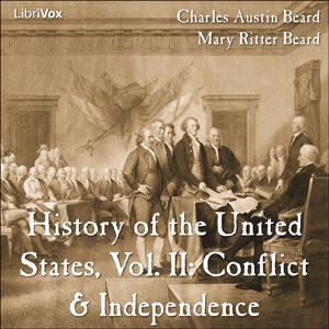 History of the United States, Vol. II: Conflict & Independence by Charles Austin Beard (1874 - 1948) and Mary Ritter Beard (1876 - 1958) by LibriVox
