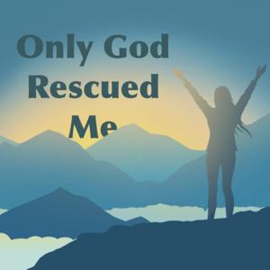 Only God Rescued Me: My Journey From Satanic Ritual Abuse by Lisa Meister