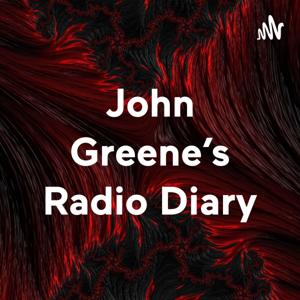 John Greene's Radio Diary