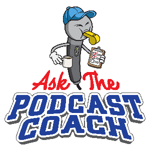 Ask the Podcast Coach by Dave Jackson, Jim Collison