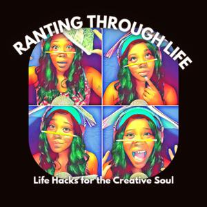 Ranting Through Life: Life Hacks for the Creative Soul