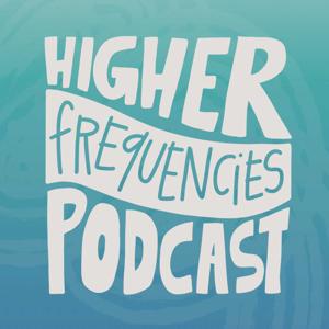 Higher Frequencies Podcast