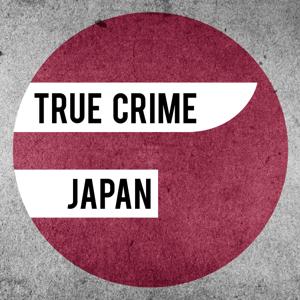 True Crime Japan Podcast by True Crime Japan Podcast