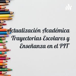Actualización Académica Trayectorias Escolares y Enseñanza en el PIT