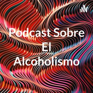 Podcast Sobre El Alcoholismo