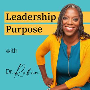Leadership Purpose with Dr. Robin