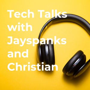 Tech Talks with Jayspanks and Christian