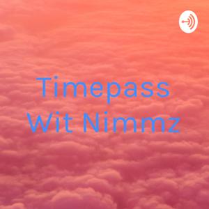 Timepass Wit Nimmz