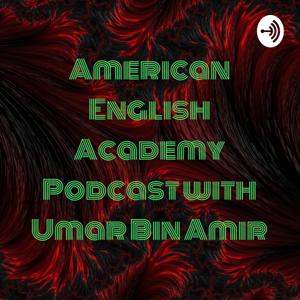 American English Academy Podcast with Umar Bin Amir