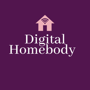 Digital Homebody