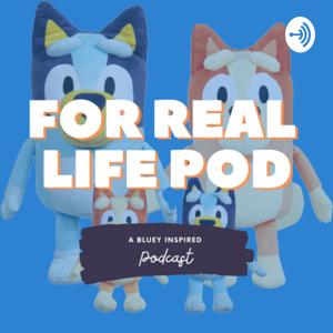 For Real Life Pod - Bluey Podcast by Cherin &amp; Tori