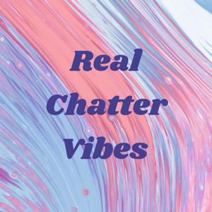 Real Chatter Vibes