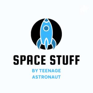 Space Stuff by Teenage Astronaut