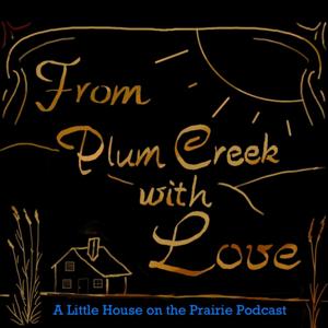 From Plum Creek With Love: A Little House on the Prairie Podcast by John Hernandez
