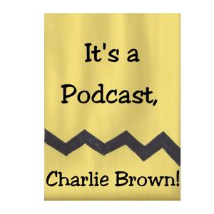 It's a Podcast, Charlie Brown by William Pepper