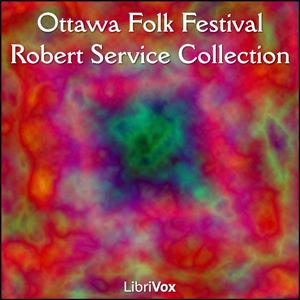 Ottawa Folk Festival Robert Service Collection (from The Spell of the Yukon) by Robert W. Service (1874 - 1958)