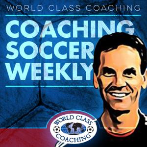 Coaching Soccer Weekly: Methods, Trends, Techniques and Tactics from WORLD CLASS COACHING by Tom Mura: Soccer Coach, Skills Director, Co-Owner WORLD CLASS COACHING and Blogger