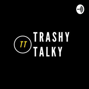 Trashy Talky