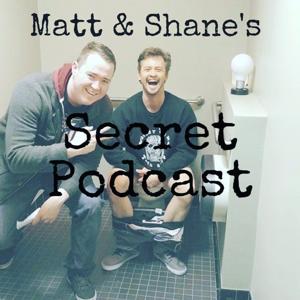 Matt and Shane's Secret Podcast by Matt McCusker & Shane Gillis