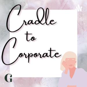 Cradle to Corporate: Breaking Free from Corporate Expectations and Creating Your Own Career