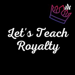 Let's Teach Royalty