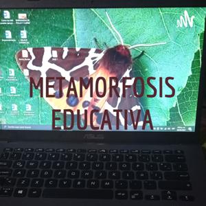 METAMORFOSIS EDUCATIVA