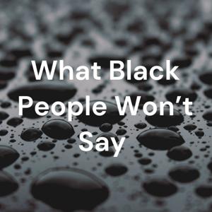 What Black People Won't Say